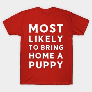 Most likely to bring home a puppy T-Shirt